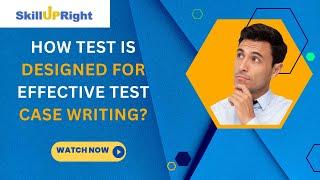 23 March 2021 - SkillUpRight QA Webinar Day 1: How Test is Designed for Effective Test Case Writing?