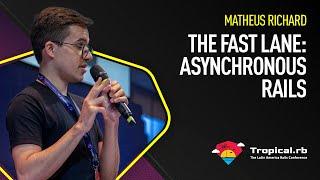 Matheus Richard | The Fast Lane: Asynchronous Rails