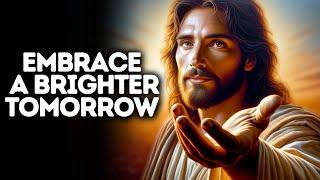 Embrace a Brighter Tomorrow | God Says | God Message Today | Gods Message Now | God Message