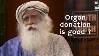 What are views of Sadhguru on organ donation ?