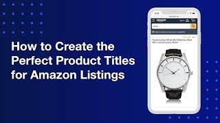 How to Create the Perfect Product Titles for Amazon Listings