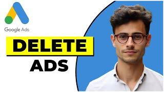 How To Delete Google Ads Campaign (Quick & Easy)