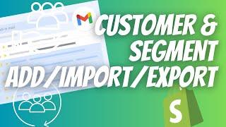 Customer and Segment in Shopify - How to add/import/export