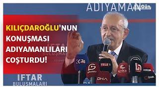 Kılıçdaroğlu'nun, Adıyaman'daki iftar konuşması dakikalarca alkışlandı: "Senin Allah'ına kurban!"