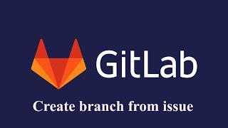 Create a branch from issue in Gitlab | issue and branch