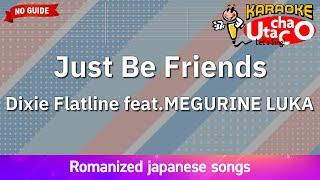 Just Be Friends – Dixie Flatline feat.MEGURINE LUKA (Romaji Karaoke no guide)