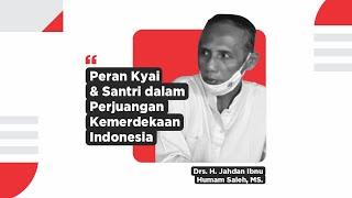 Peran Kyai dan Santri dalam Kemerdekaan Indonesia - Drs. H. Jahdan Ibnu Humam Saleh, MS.