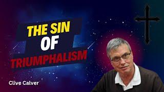 The sin of Triumphalism with Clive Calvar