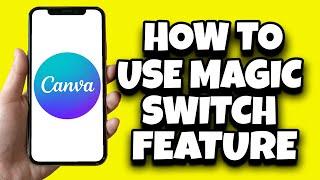 How To Use Canva Magic Switch (Latest Updates)