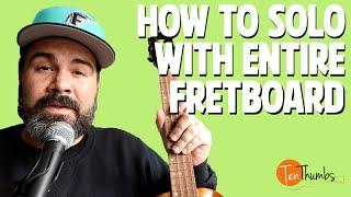 How to Solo With the Entire Fretboard - Ukulele