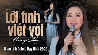 Hoàng Châu 2022 - Lời Tình Viết Vội (Giao Tiên) | Nhạc Lính Bolero Hay Nhất 2022