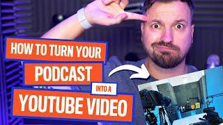 How Do I Turn My Podcast Into A YouTube Video? | Podcast Marketing Tips 2020