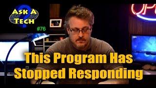 Program Has Stopped Responding - Ask A Tech #76