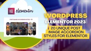 20 unique Post Image Accordion styles for Elementor