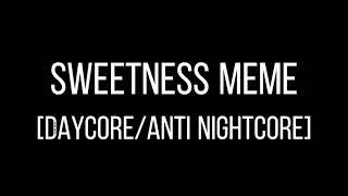 Sweetness meme [Daycore/Anti nightcore]