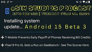 eSIM STUDIOS PODCAST Ep 122 | Android 15 Beta 3 | Pixel 9 Pro XL | T-Mobile Bill Credit Devices