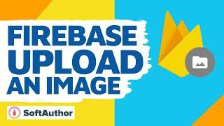 Firebase Storage for Web: Uploading & Downloading An Image With Authentication [JavaScript]