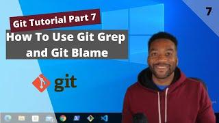 Git Tutorial Part 7: How to Use Git Blame and Git Grep