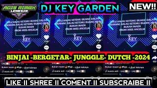 NEW DJ KEY GARDEN BINJAI BERGETAR JUNGGLE DUTCH!! 2024