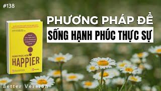 Phương pháp để sống hạnh phúc thực sự | Sách Hạnh Phúc Hơn