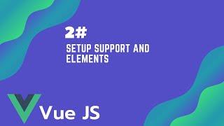 #2 Setup Support and Elements | Vue JS Tutorial