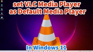 How to set VLC Media Player as Default Media Player in windows 11