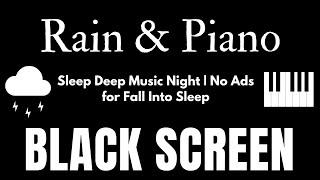 No Ads Peaceful Soothing Black Screen: Relaxing Piano Music & Gentle Rain Sounds for Deep Sleep