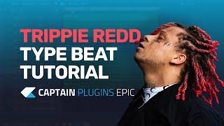 Making a Trippie Redd Type Beat with Captain Plugins Epic - Tutorial