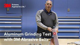 Aluminum Grinding Test with 3M Abrasive Belts