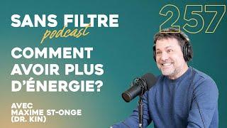 Sans Filtre #257 - Comment avoir plus d'énergie? Avec Maxime St-Onge (Dr. Kin)