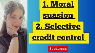 What is Moral suasion and Selective credit control?