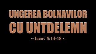 Ungerea bolnavilor cu untdelemn - Iacov 5:14-18