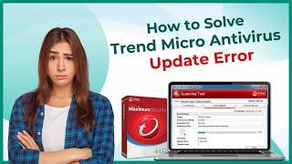 How to Solve Trend Micro Antivirus Update Error? | Antivirus Tales