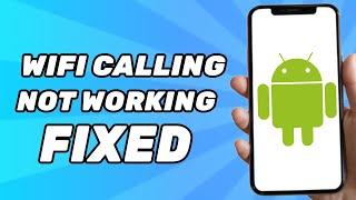 How to Fix Wifi Calling Not Working on Android (2025)