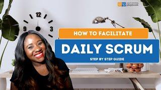 How to Facilitate  Daily Scrum | Step by Step guide