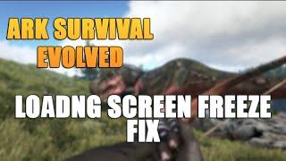 ARK : SURVIVAL EVOLVED LOADING SCREEN FREEZE/CRASH/BLACK SCREEN FIX |