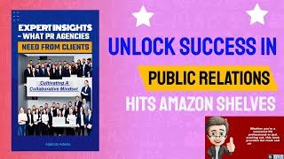 Unlock Success in PR "Expert Insights: What PR Agencies Need from Clients" Book Hits Amazon Shelves