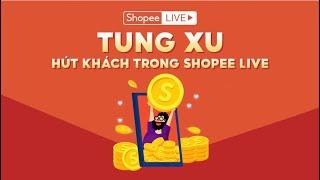 [SHOPEE LIVE] | Tung xu thu hút khách trong livestream