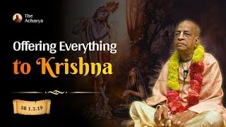 Offering Everything to Krishna | Srila Prabhupada | SB 1.3.19