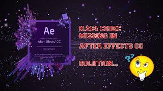 How to solve missing codec H.264 in after effects.