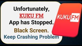 How To Fix Unfortunately, KUKU FM App has stopped | Keeps Crashing Problem in Android | Not Open