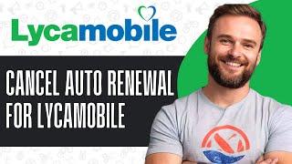 How To Cancel Lycamobile Auto Renewal - Full Guide (2024)