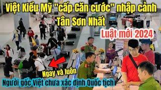 Luật mới Nhập cảnh Tân Sơn Nhất cho Việt Kiều chưa xác định Quốc tịch 2024 ! Bay đêm miễn phí Hotel