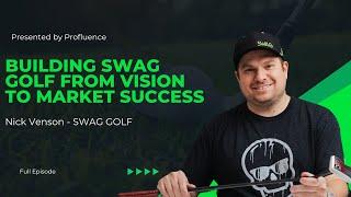 Nick Venson – Founder & CEO, Swag Golf | Building Swag Golf from Vision to Market Success