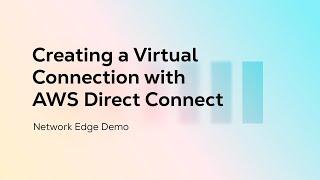 Creating a Virtual Connection with AWS Direct Connect