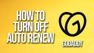 How To Turn Off Auto Renew GoDaddy Tutorial