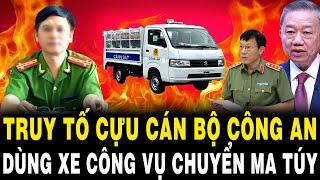 TBT Tô Lâm Đốt Lò Mạnh: TRUY TỐ Cựu Cán Bộ Công An Dùng XE CÔNG VỤ Vận Chuyển Ma Túy