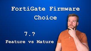 FortiGate Firmware Choice