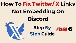 How To Fix Twitter/ X Links Not Embedding On Discord