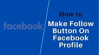How to Make Follow Button on Facebook Profile 2021